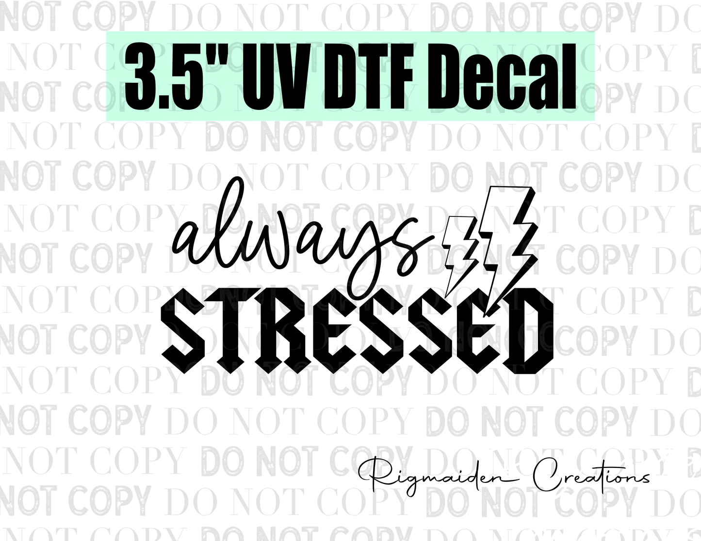 Always Stressed UV DTF Decal